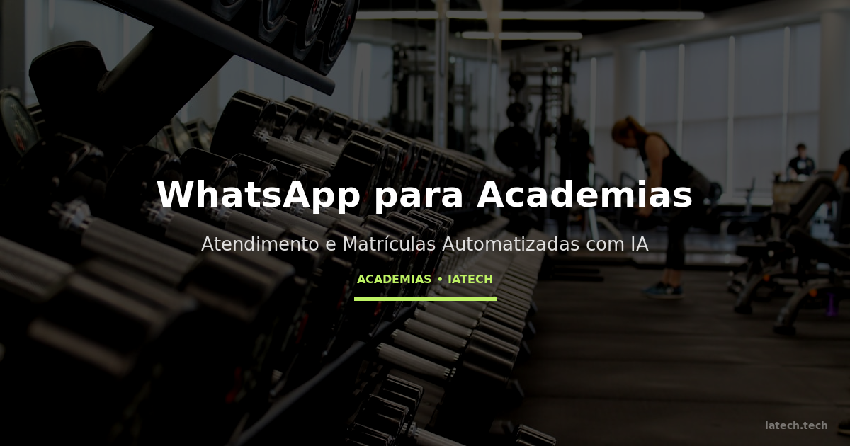 WhatsApp para Academias: Atendimento e Matrículas Automatizadas com IA