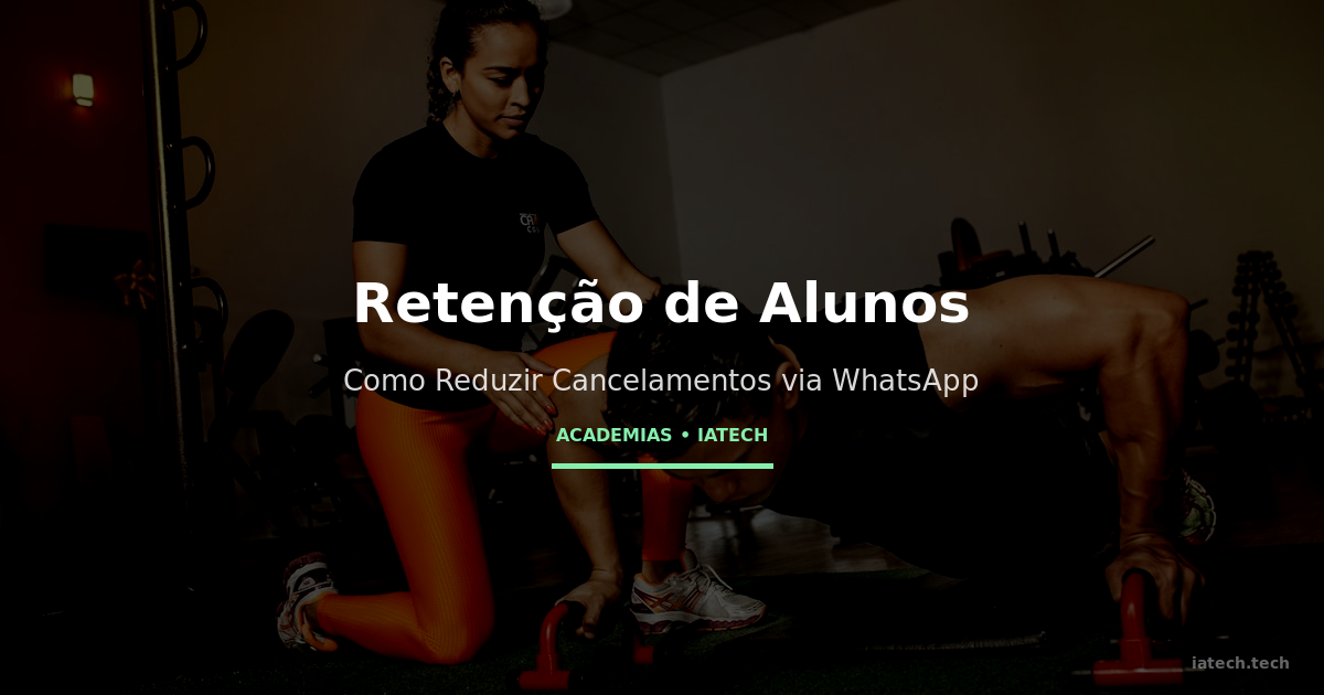 Retenção de Alunos: Como Academias Usam WhatsApp para Reduzir Cancelamentos