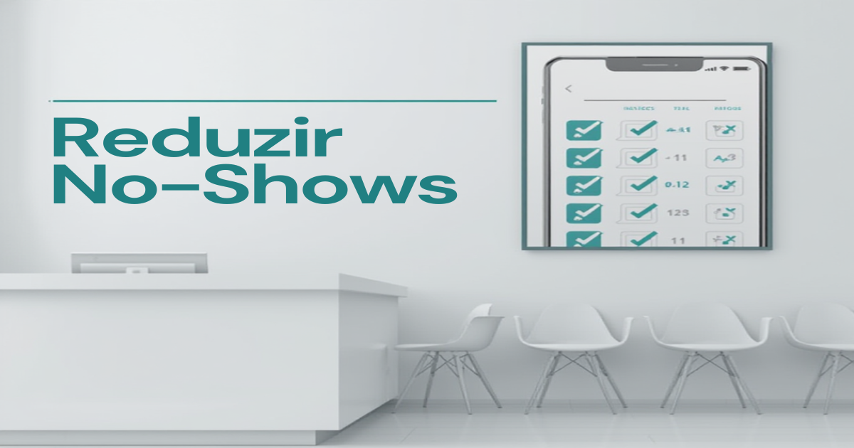 Como Reduzir No-Shows em Clínicas com Confirmação Automática por WhatsApp